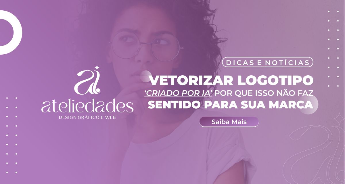 Vetorizar logotipo criado por IA por que isso não faz sentido para sua marca
